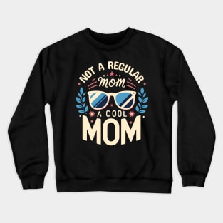 Not a Regular Mom, a Cool Mom | Cute Design for Mother | Cool Mom Quote Crewneck Sweatshirt